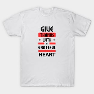 Give Thanks With A Grateful Heart | Christian Typography T-Shirt